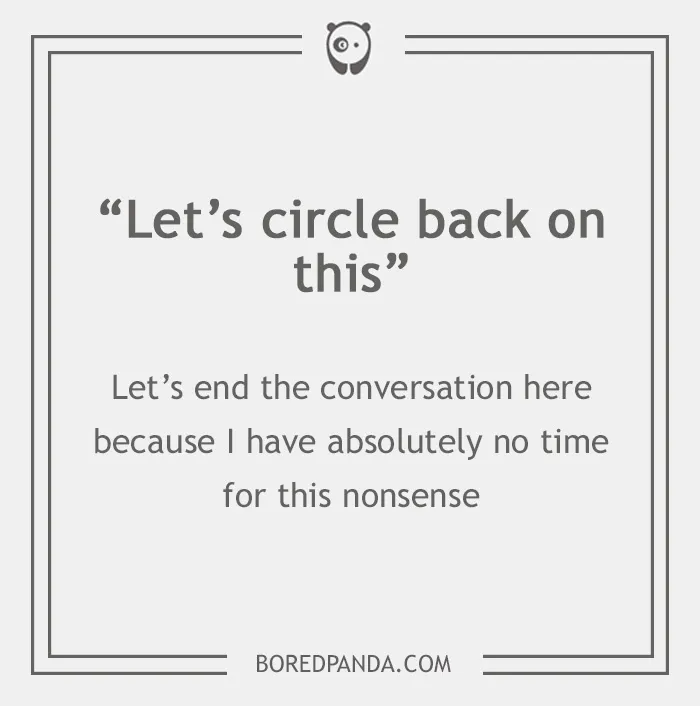 "Let’s circle back on this" phrase humorously translated to mean ending a conversation, reflecting on email phrases.