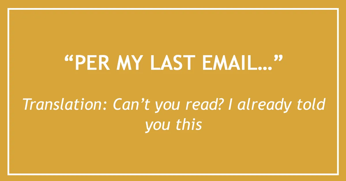 26 Email Phrases That Seem Polite, But Actually Have A Different Meaning