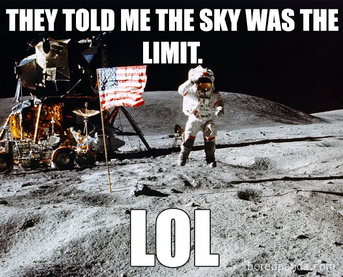 Astronaut on the moon with text about the sky not being the limit, illustrating a space meme.
