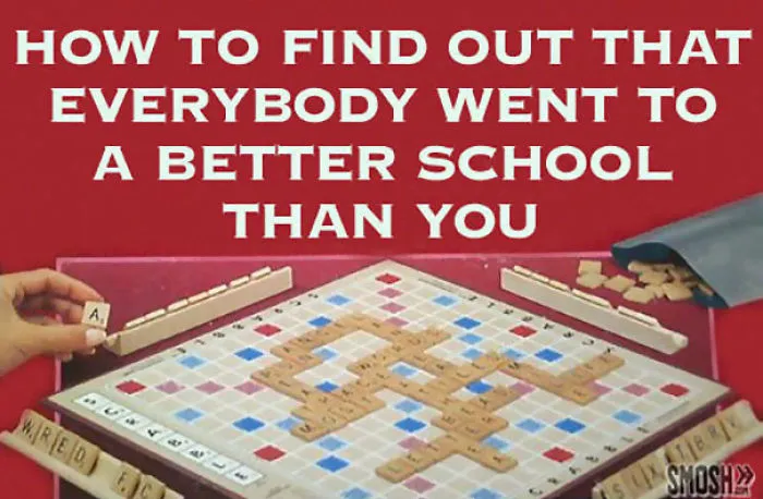 How To Find Out That Everybody Went To A Better School Than You
