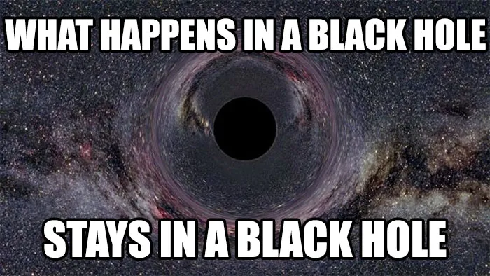 Black hole with text: "What happens in a black hole stays in a black hole," showcasing space memes humor.