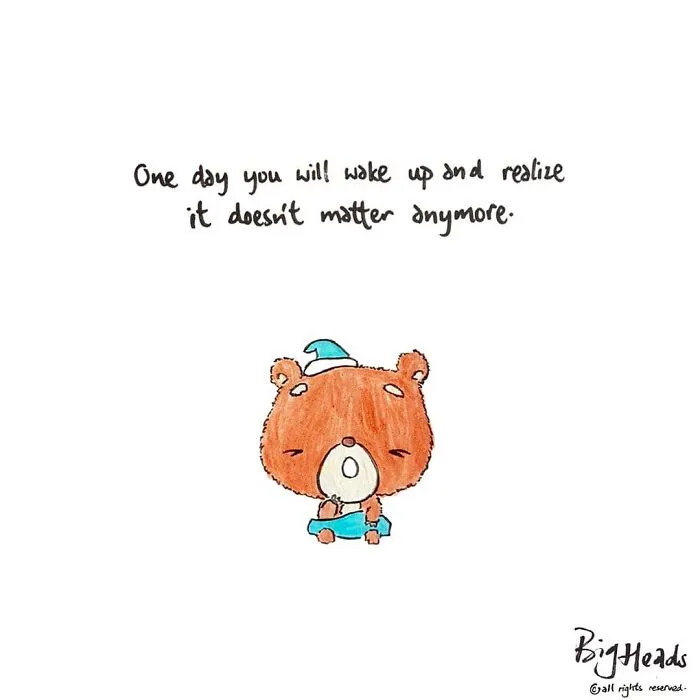 One Day You Will Wake Up And Realize It Doesn't Matter Anymore