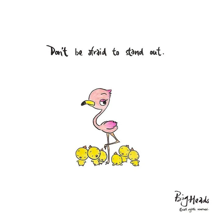Don't Be Afraid To Stand Out