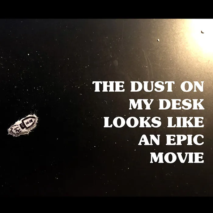 My Wife Laughed At Me For Taking A Photo Of The Dust On My Desk Just Because It Looked Like Outer Space. So I Made It Into An Album Cover, Recorded A Song About It And Paid To Have It Released Worldwide Just To Prove A Point