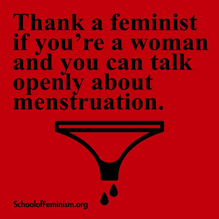 Agradece a una feminista si eres mujer y puedes hablar abiertamente sobre menstruación