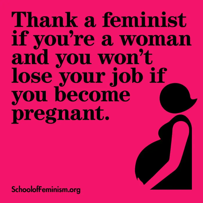 Agradece a una feminista si eres mujer y no pierdes tu trabajo si te quedas embarazada