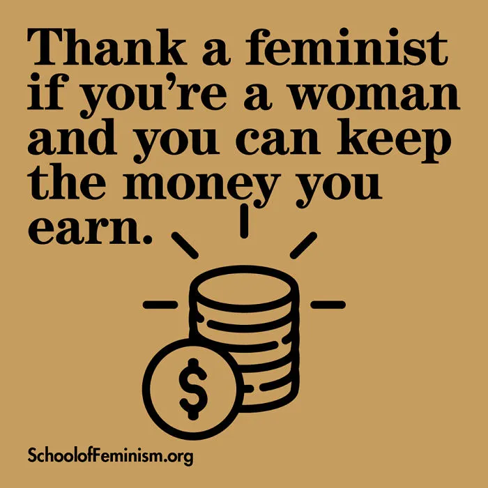 Agradece a una feminista si eres mujer y puedes quedarte el dinero que ganas