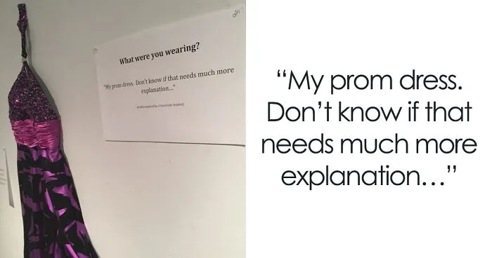 Victims Who Were Told That Their Clothing Got Them Sexually Assaulted Display What They Were Wearing