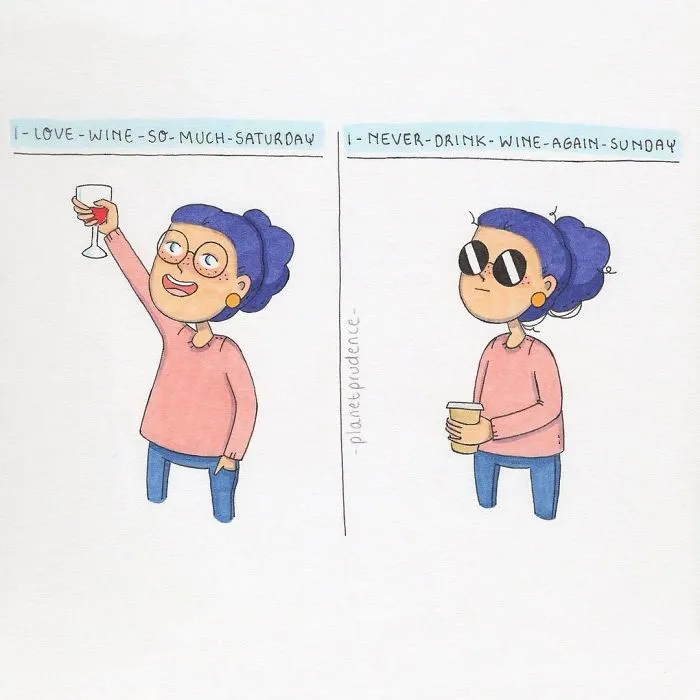 An illustration of everyday problems of being a woman, showing Saturday (loving wine) vs. Sunday (never drinking again).