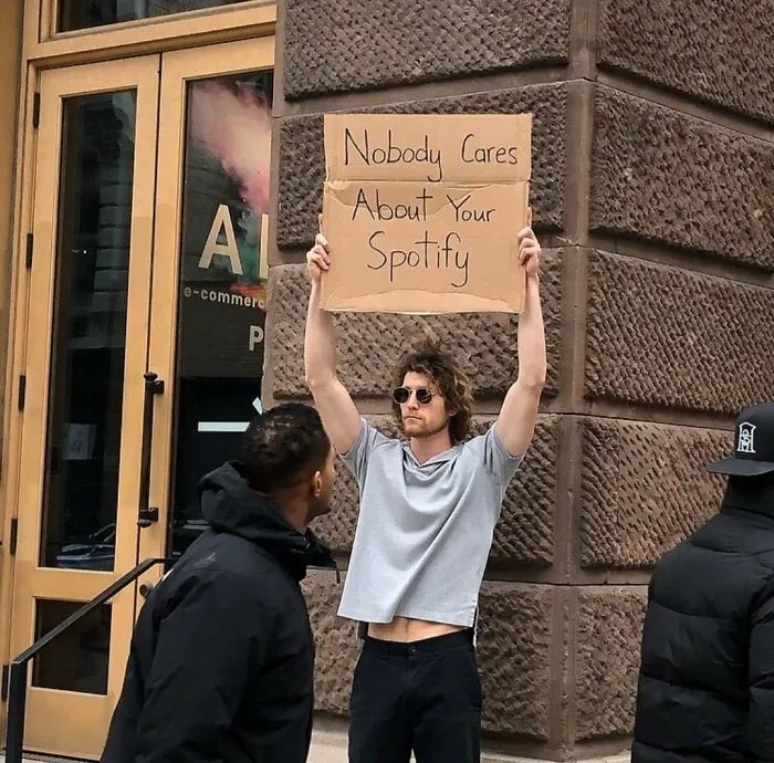 Nobody Cares About Your Spotify
