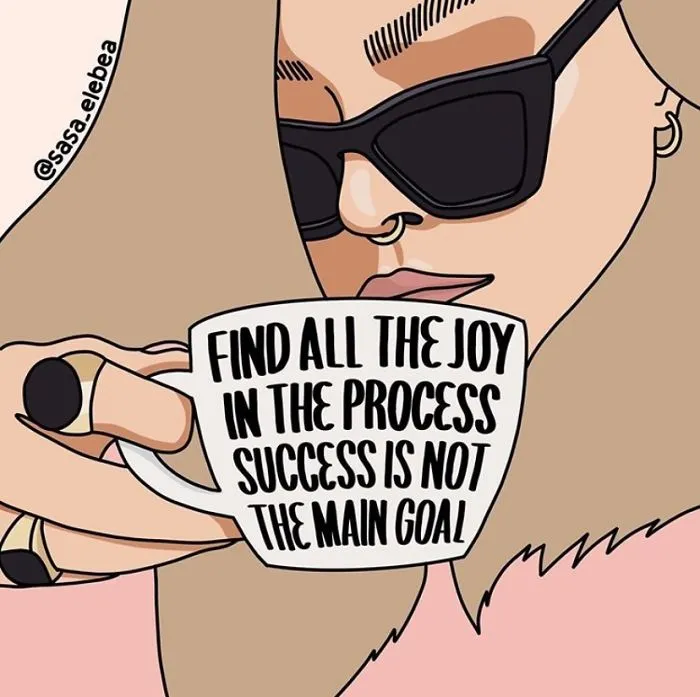 Enjoy The Process, Happiness Is Not A Future Situation