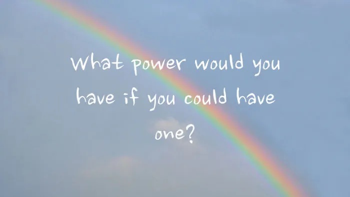 If You Could Have Any Power, What Would It Be?