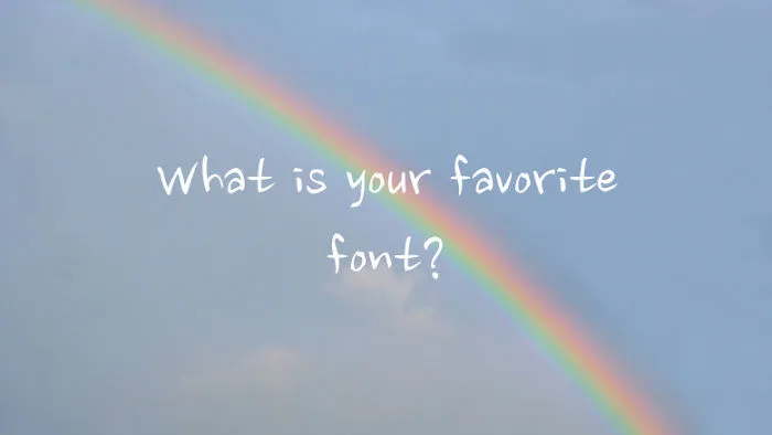 What Is Your Favorite Font?