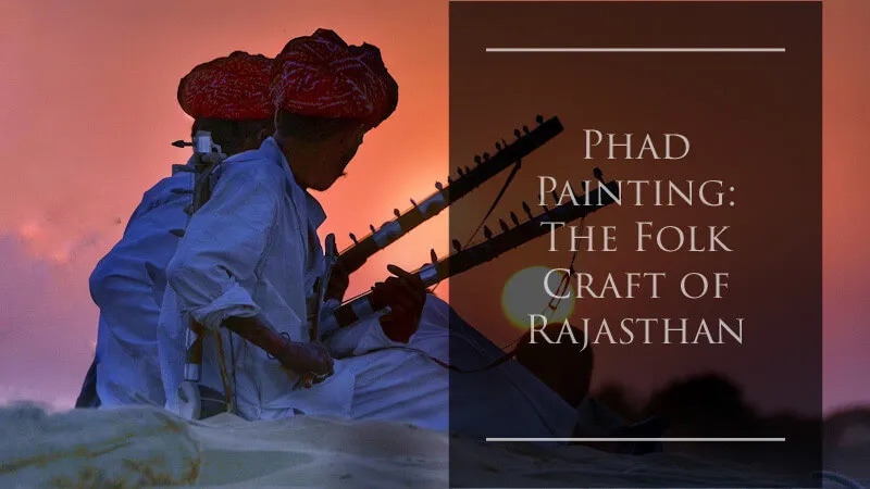 Phad Painting: The Folk Craft Of Rajasthan