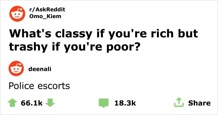 30 Answers To ‘What’s Classy If You’re Rich But Trashy If You’re Poor’