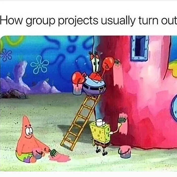 47 Pics That Illustrate Why People Hate Group Projects
