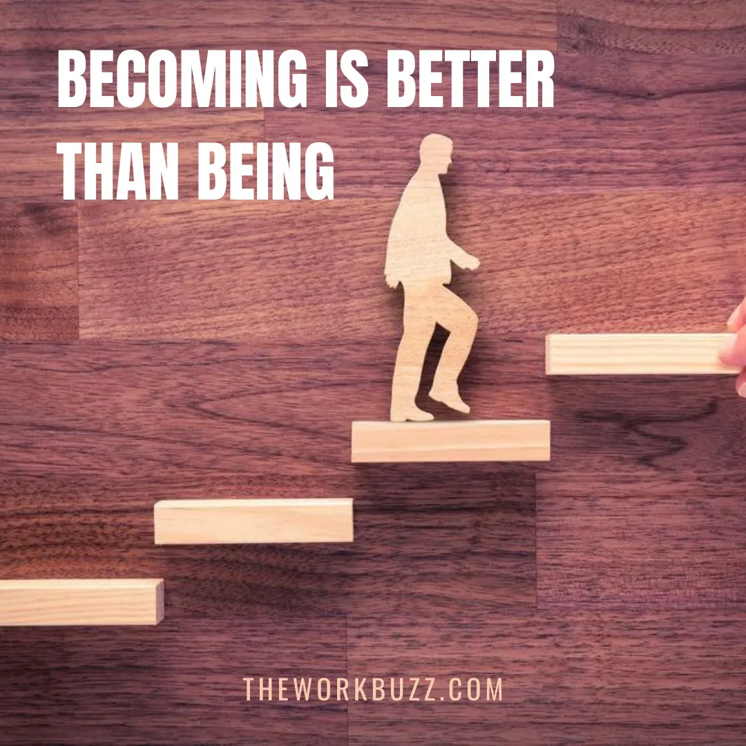 Becoming Is Better Than Being