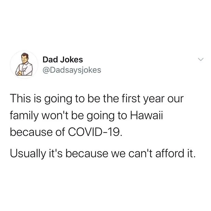 Dad joke about not affording a Hawaii trip, humorously blaming COVID-19 instead.