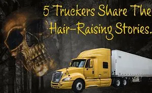 5 Truckers Share Their Hair-Raising Ghosts Stories