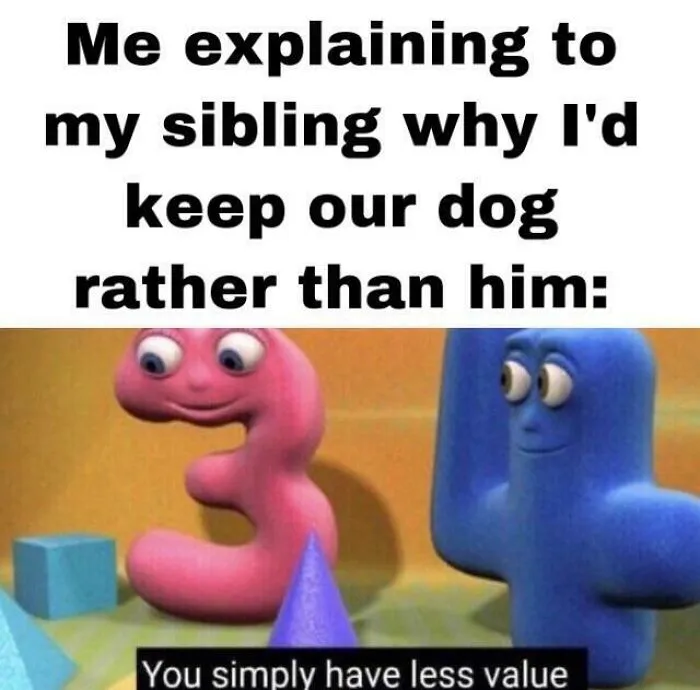 Me explaining to my sibling why I'd keep our dog, using funny characters to highlight the value of dogs in memes.