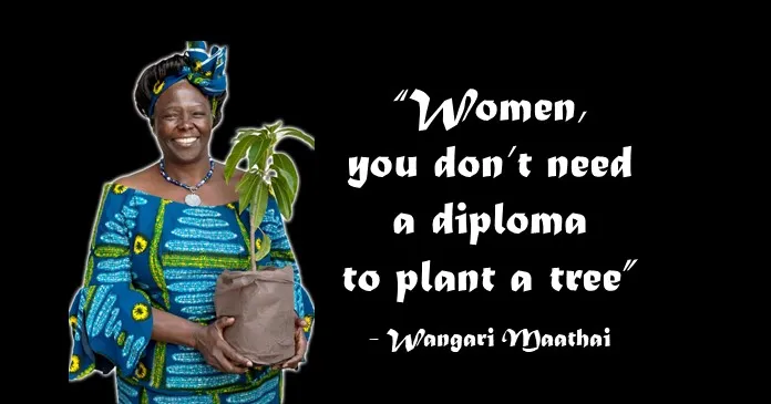 “Women, You Don’t Need A Diploma To Plant A Tree”–a Tribute To Wangari Maathai