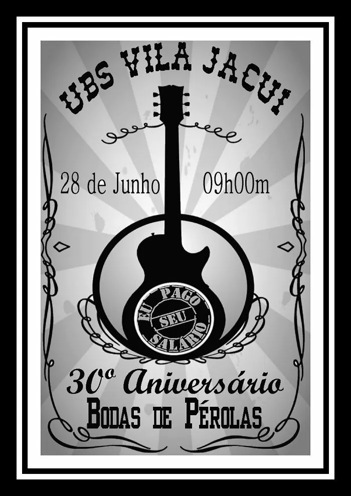 Commemoration Poster For The 30th Anniversary Of The Basic Health Unit Where I Work. On The Occasion I Performed With My Band "Eu Pago Seu Salário" (The Band's Name Was Inspired By The Phrase Most Heard By Public Servants)
