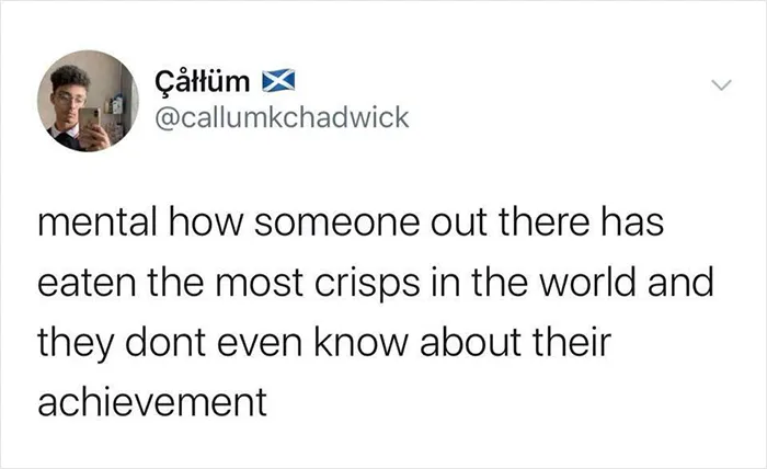 Tweet by Scottish person humorously pondering the unnoticed achievement of eating the most crisps.