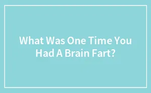 Pandas, What Was One Time You Had A Brain Fart?