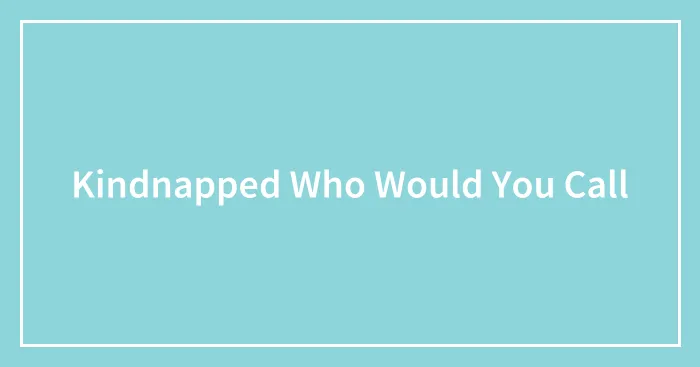 Kindnapped Who Would You Call