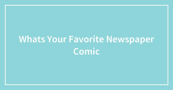 Whats Your Favorite Newspaper Comic
