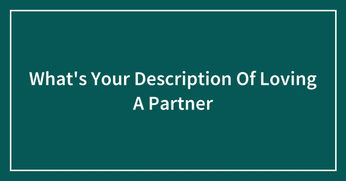 What's Your Description Of Loving A Partner