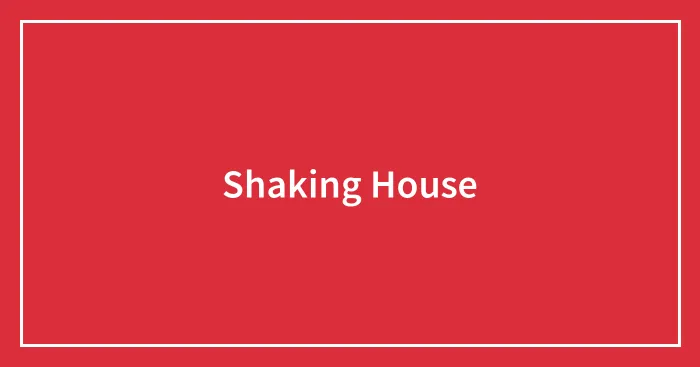 Shaking House