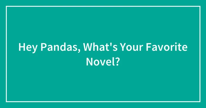 Hey Pandas, What's Your Favorite Novel? (Closed)