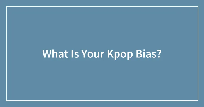What Is Your Kpop Bias?