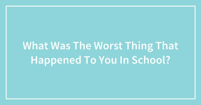 Pandas, What Was The Worst Thing That Happened To You In School? (Closed)