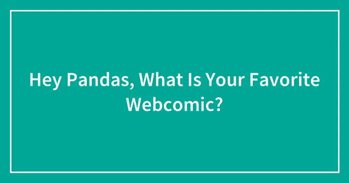 Hey Pandas, What Is Your Favorite Webcomic?