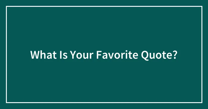 What Is Your Favorite Quote?