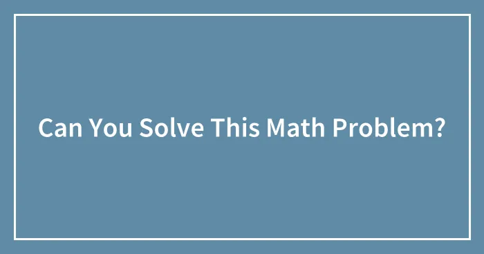 Can You Solve This Math Problem?