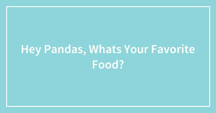 Hey Pandas, Whats Your Favorite Food?