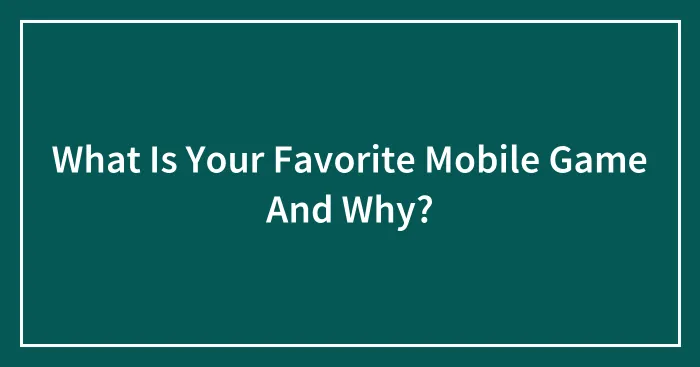 What Is Your Favorite Mobile Game And Why?