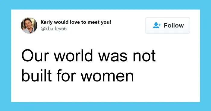 Person Lists 18 Alarming Facts That Show How “Our World Was Not Built For Women”