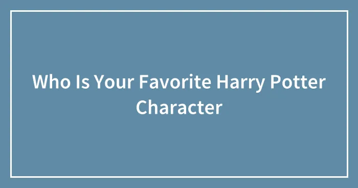 Who Is Your Favorite Harry Potter Character