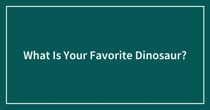 What Is Your Favorite Dinosaur?