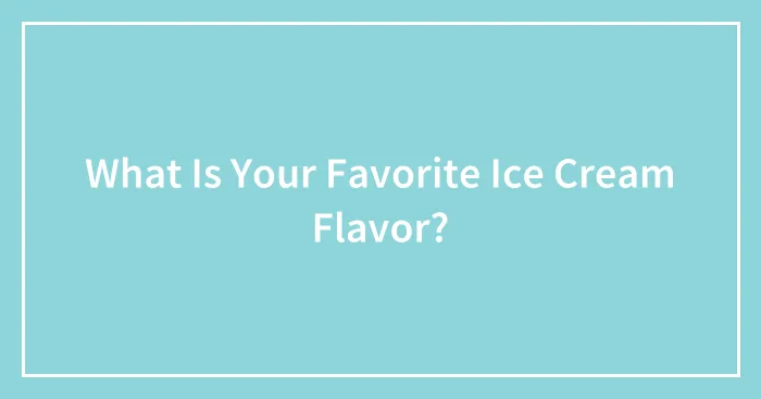 What Is Your Favorite Ice Cream Flavor?