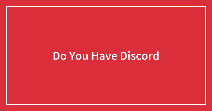 Do You Have Discord