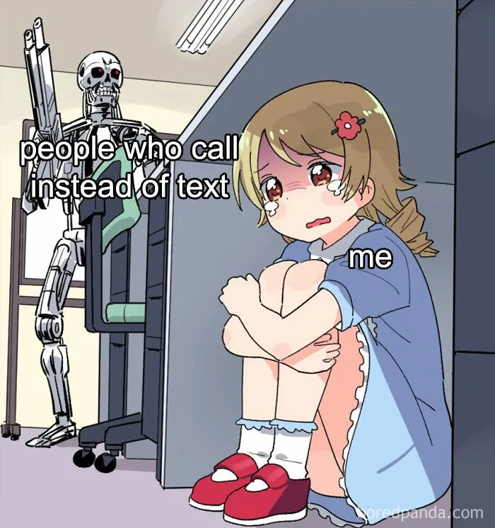 Anime character hiding from a robot with text "people who call instead of text" and "me," illustrating relatable memes.