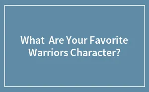 What  Are Your Favorite Warriors Character?