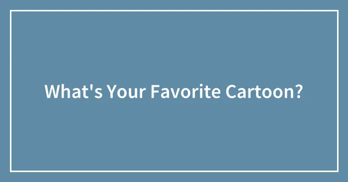 What's Your Favorite Cartoon?