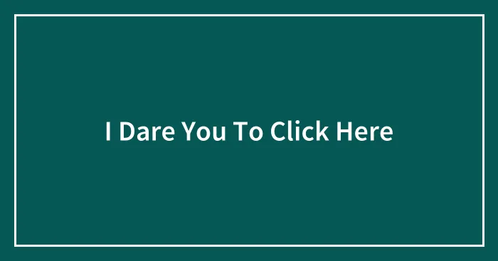 I Dare You To Click Here