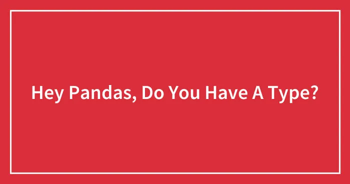 Hey Pandas, Do You Have A Type? (Closed)